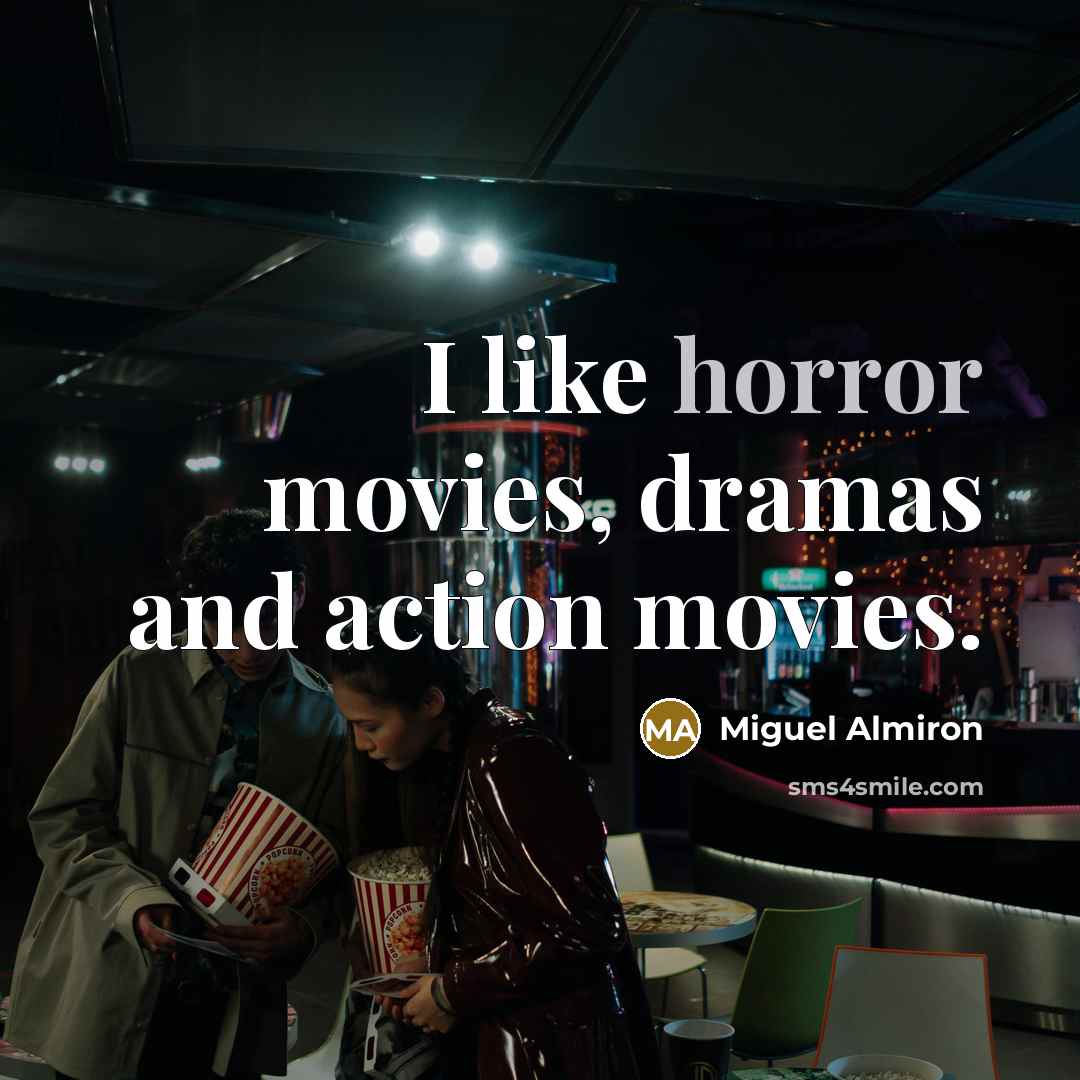 “I like horror movies, dramas and action movies.…” quote by Miguel Almiron