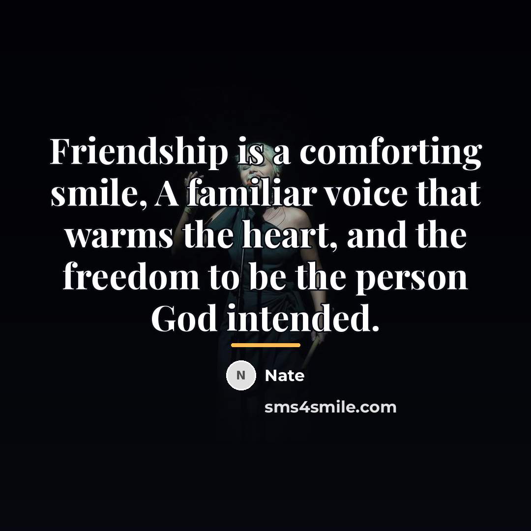 “Friendship is a comforting smile, A familiar voice that warms…” quote by Nate