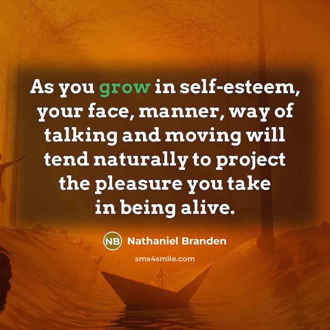 “As you grow in self-esteem, your face, manner, way of…” quote by Nathaniel Branden