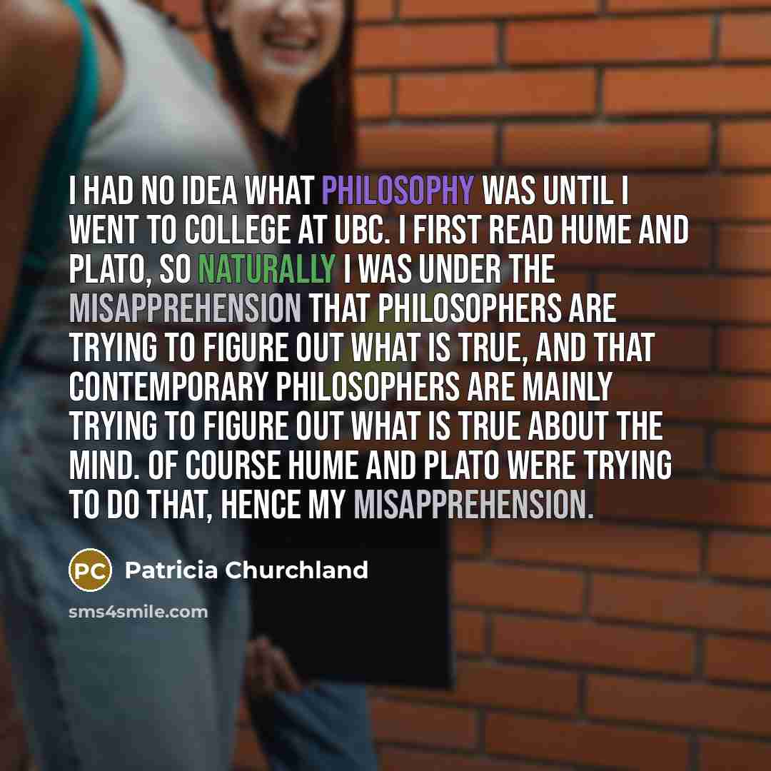 “I had no idea what philosophy was until I went…” quote by Patricia Churchland