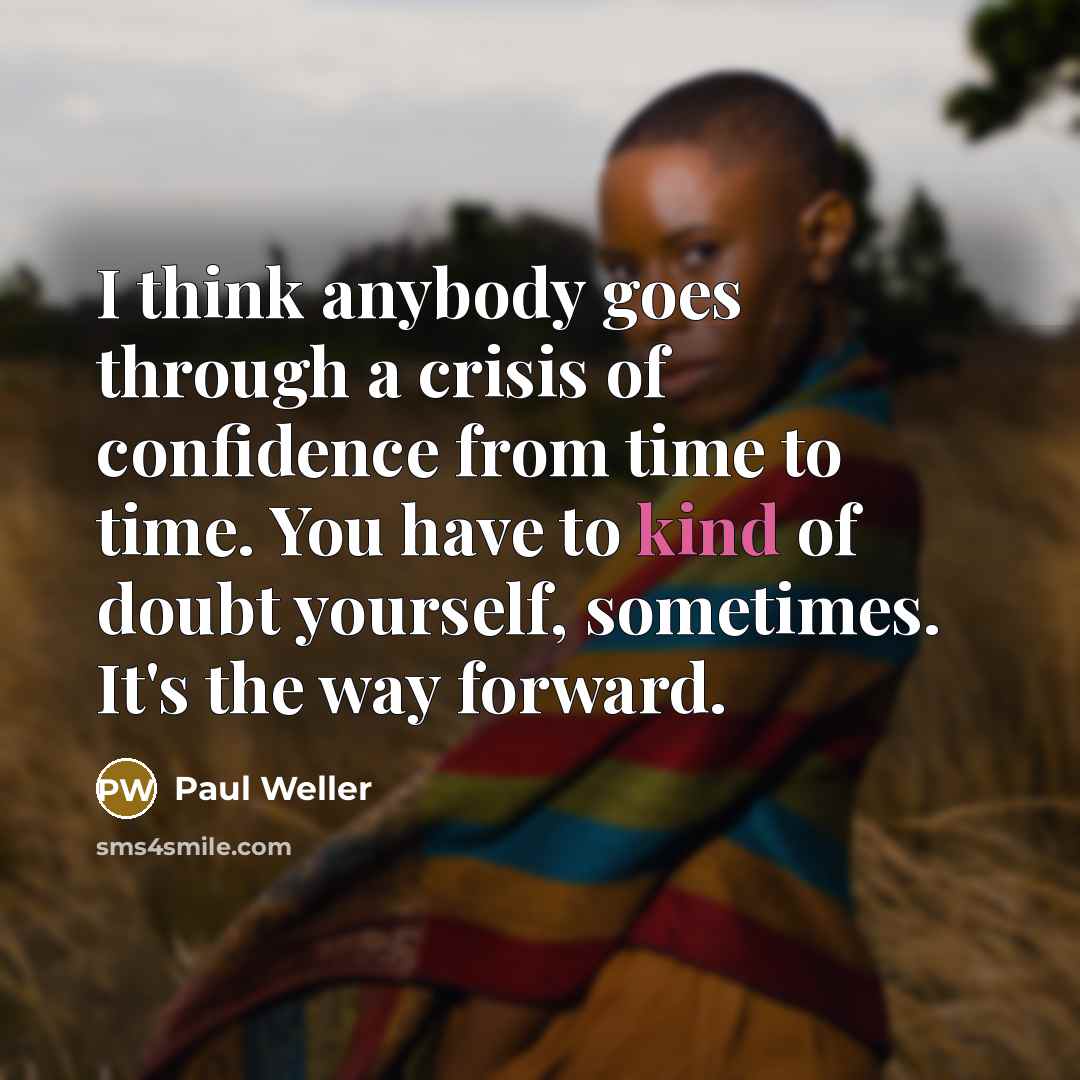 “I think anybody goes through a crisis of confidence from…” quote by Paul Weller