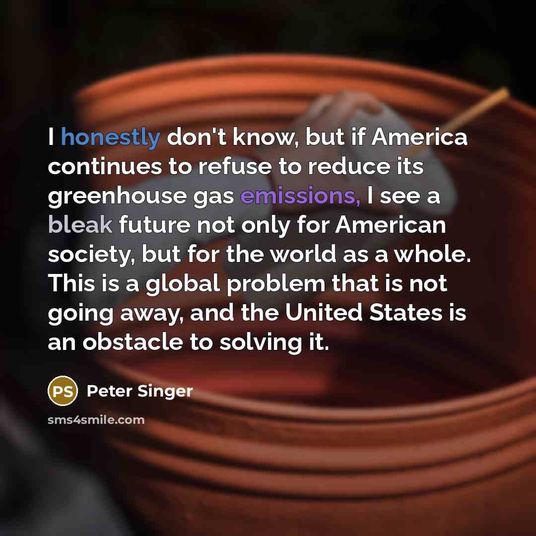 “I honestly don't know, but if America continues to refuse…” quote by Peter Singer