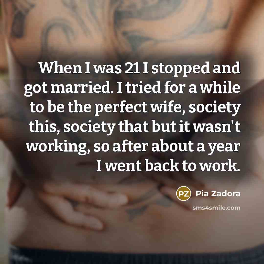 “When I was 21 I stopped and got married. I…” quote by Pia Zadora