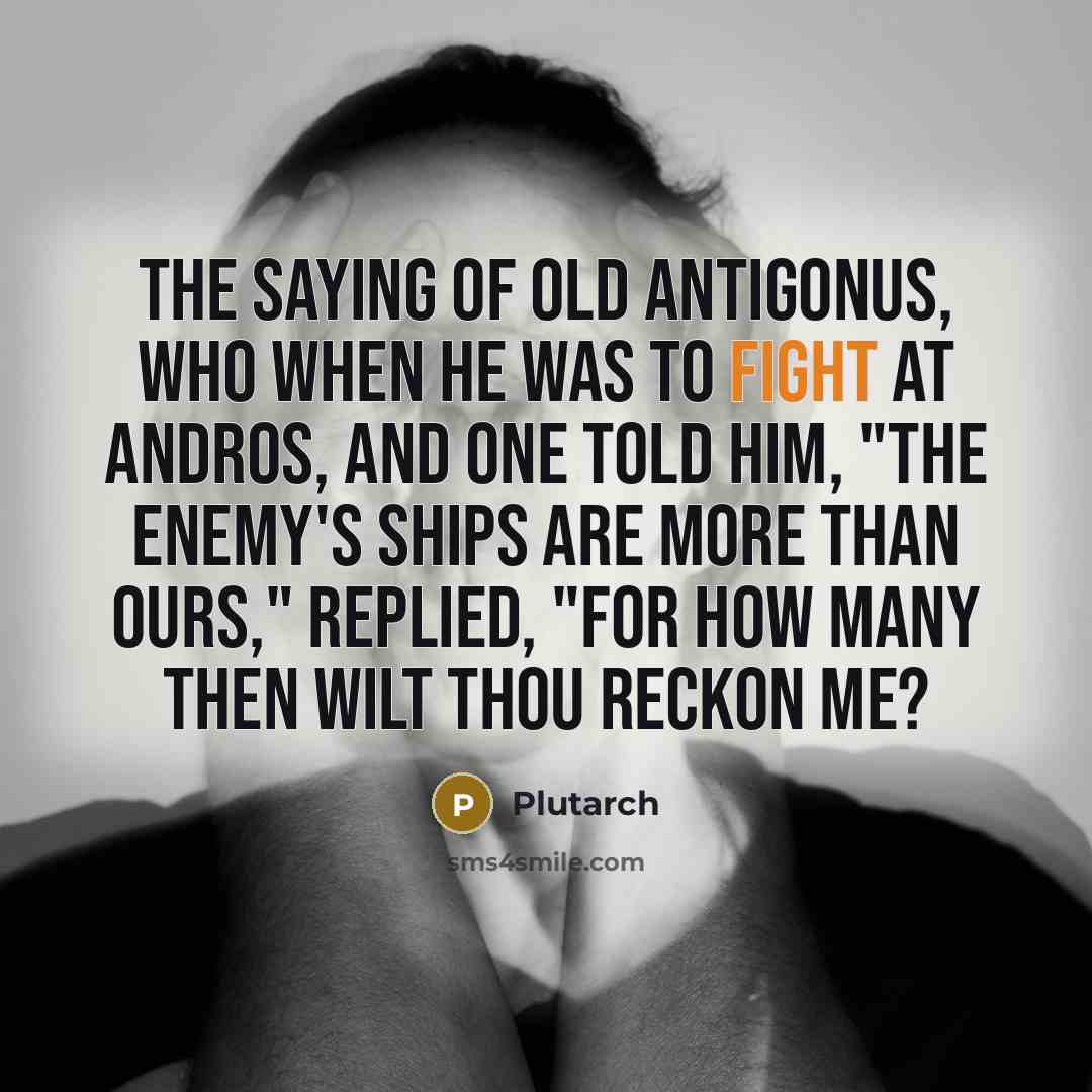 “The saying of old Antigonus, who when he was to…” quote by Plutarch