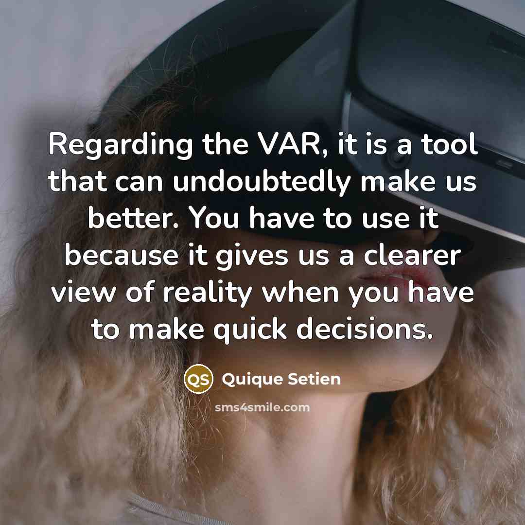 “Regarding the VAR, it is a tool that can undoubtedly…” quote by Quique Setien