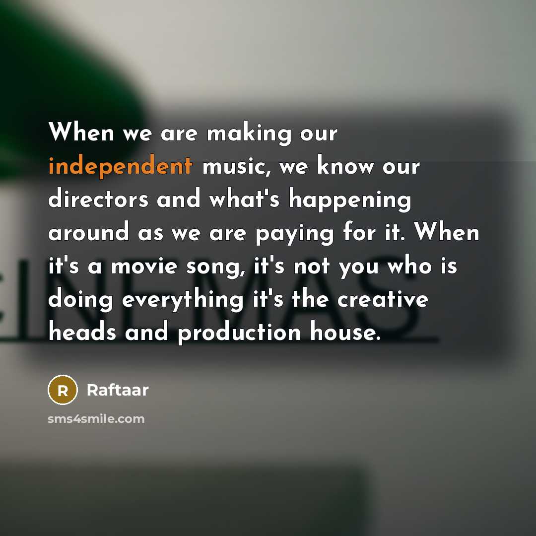 “When we are making our independent music, we know our…” quote by Raftaar