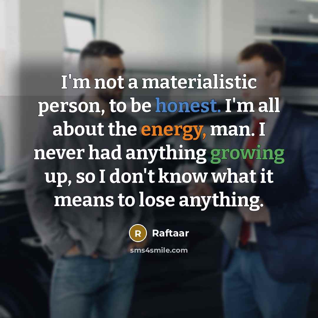 “I'm not a materialistic person, to be honest. I'm all…” quote by Raftaar