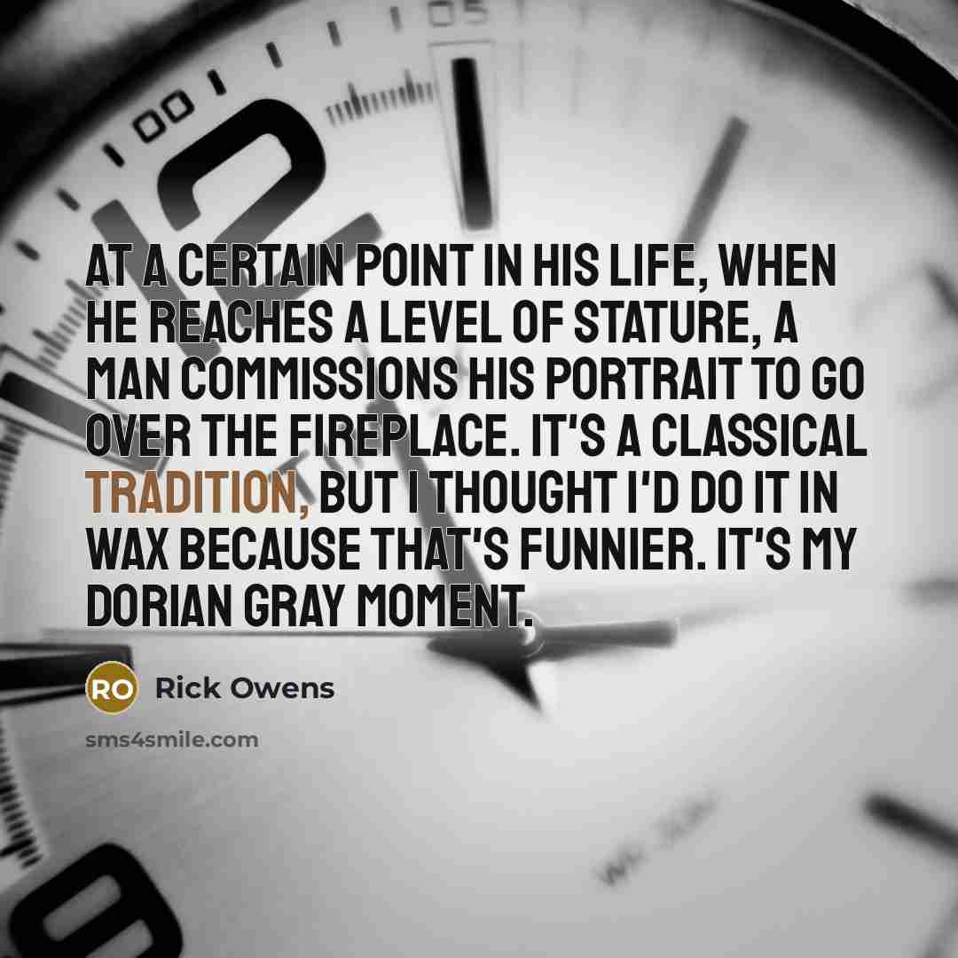 “At a certain point in his life, when he reaches…” quote by Rick Owens