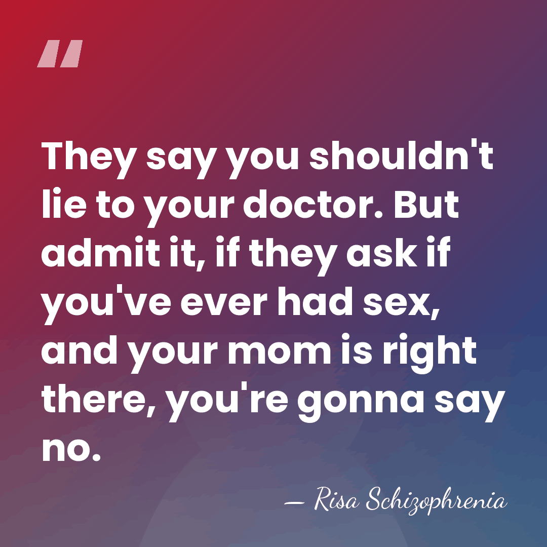 They say you shouldn't lie to your doctor. But admit it, if&hellip; - Risa Schizophrenia
