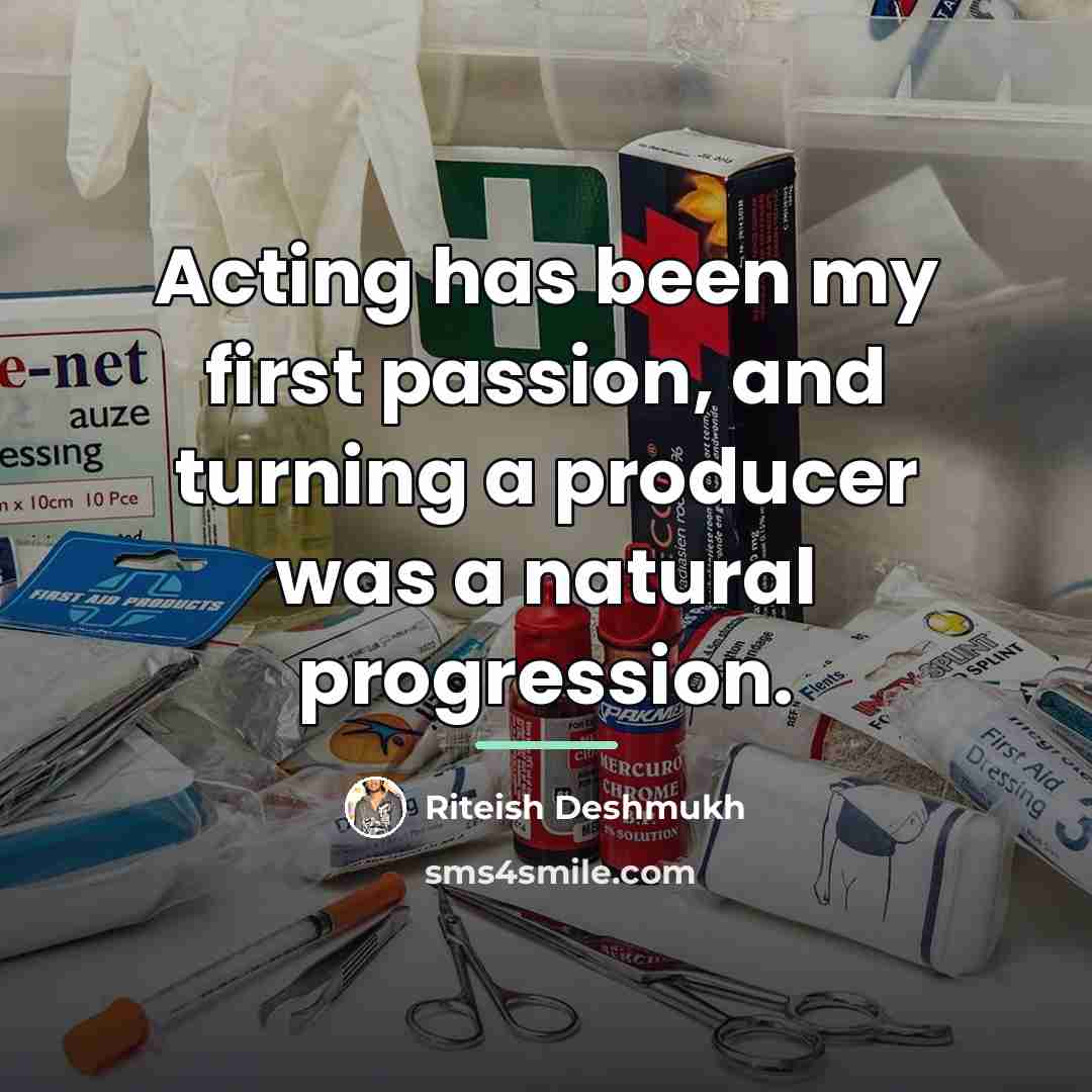 “Acting has been my first passion, and turning a producer…” quote by Riteish Deshmukh
