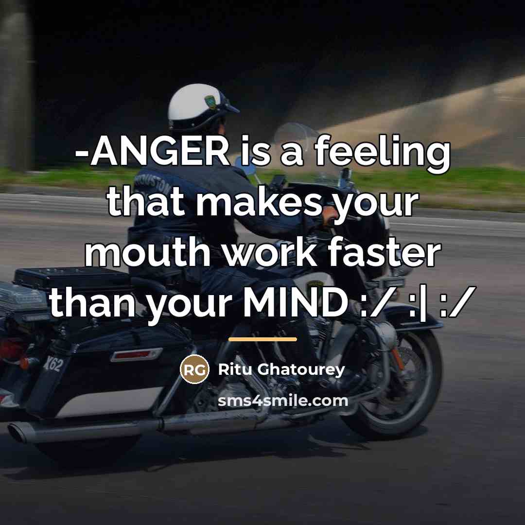 “-ANGER is a feeling that makes your mouth work faster…” quote by Ritu Ghatourey