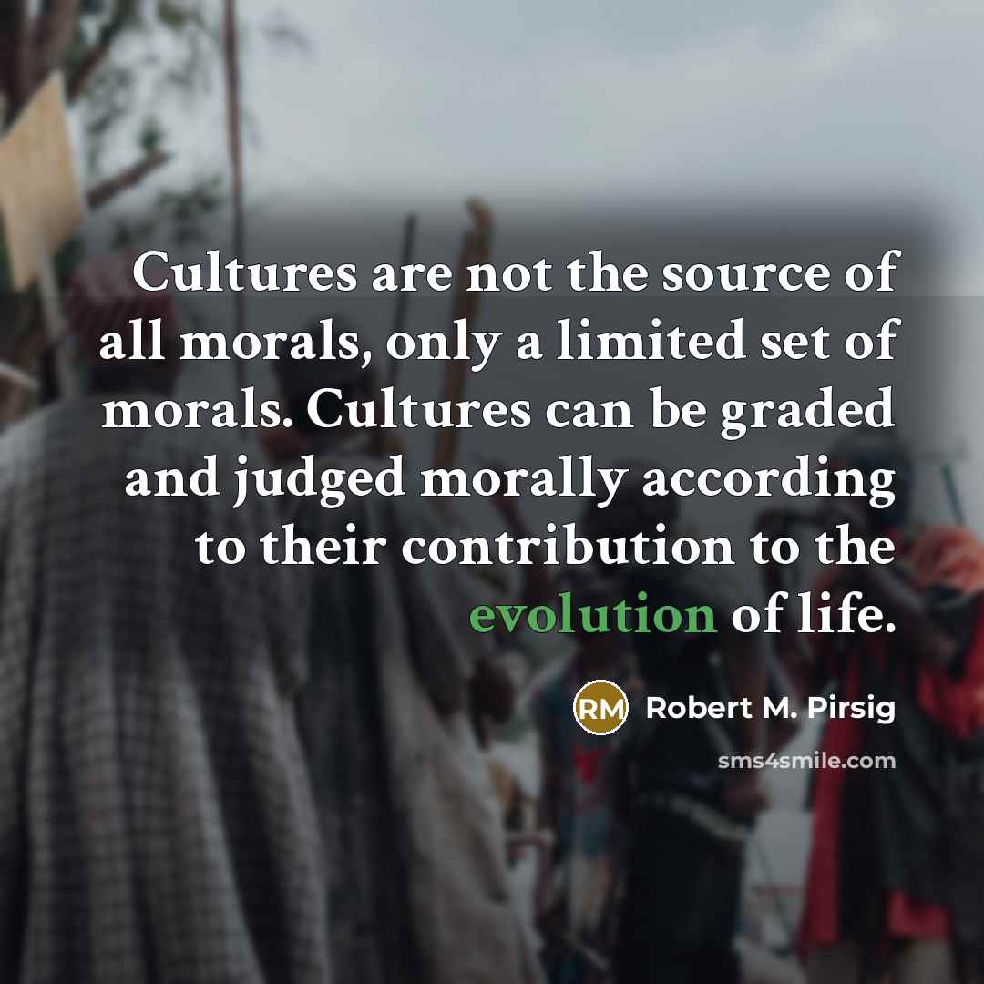 “Cultures are not the source of all morals, only a…” quote by Robert M. Pirsig
