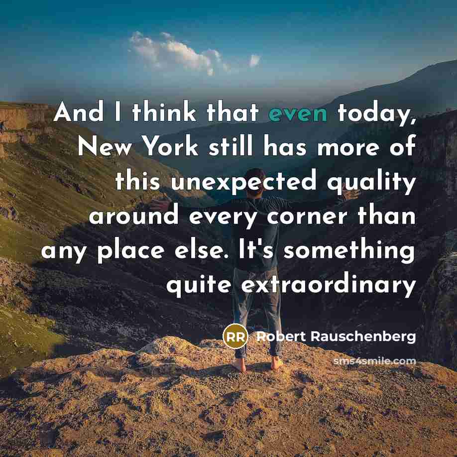 “And I think that even today, New York still has…” quote by Robert Rauschenberg