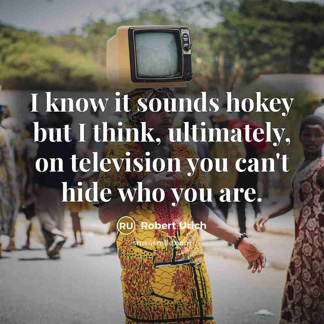 “I know it sounds hokey but I think, ultimately, on…” quote by Robert Urich