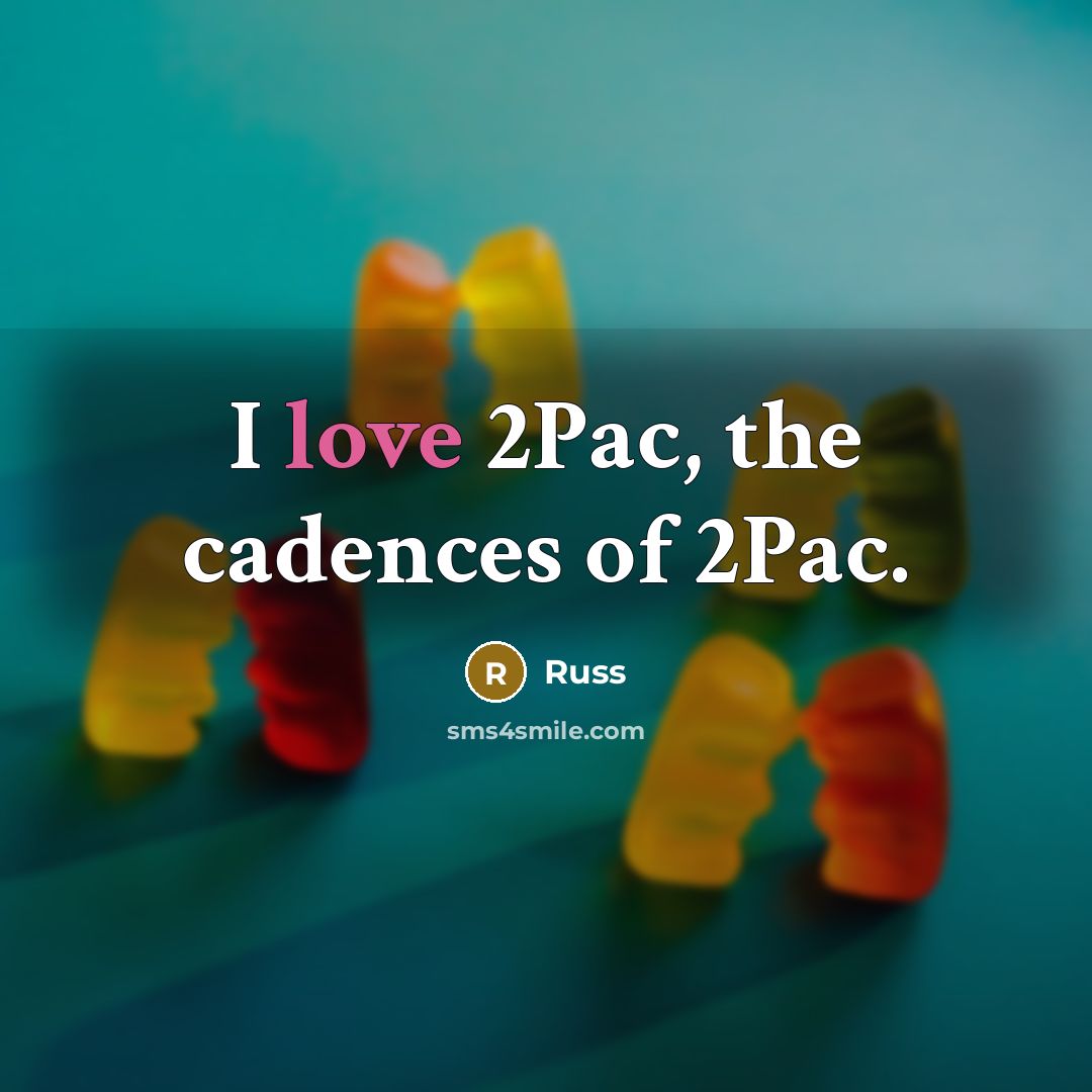 “I love 2Pac, the cadences of 2Pac.…” quote by Russ