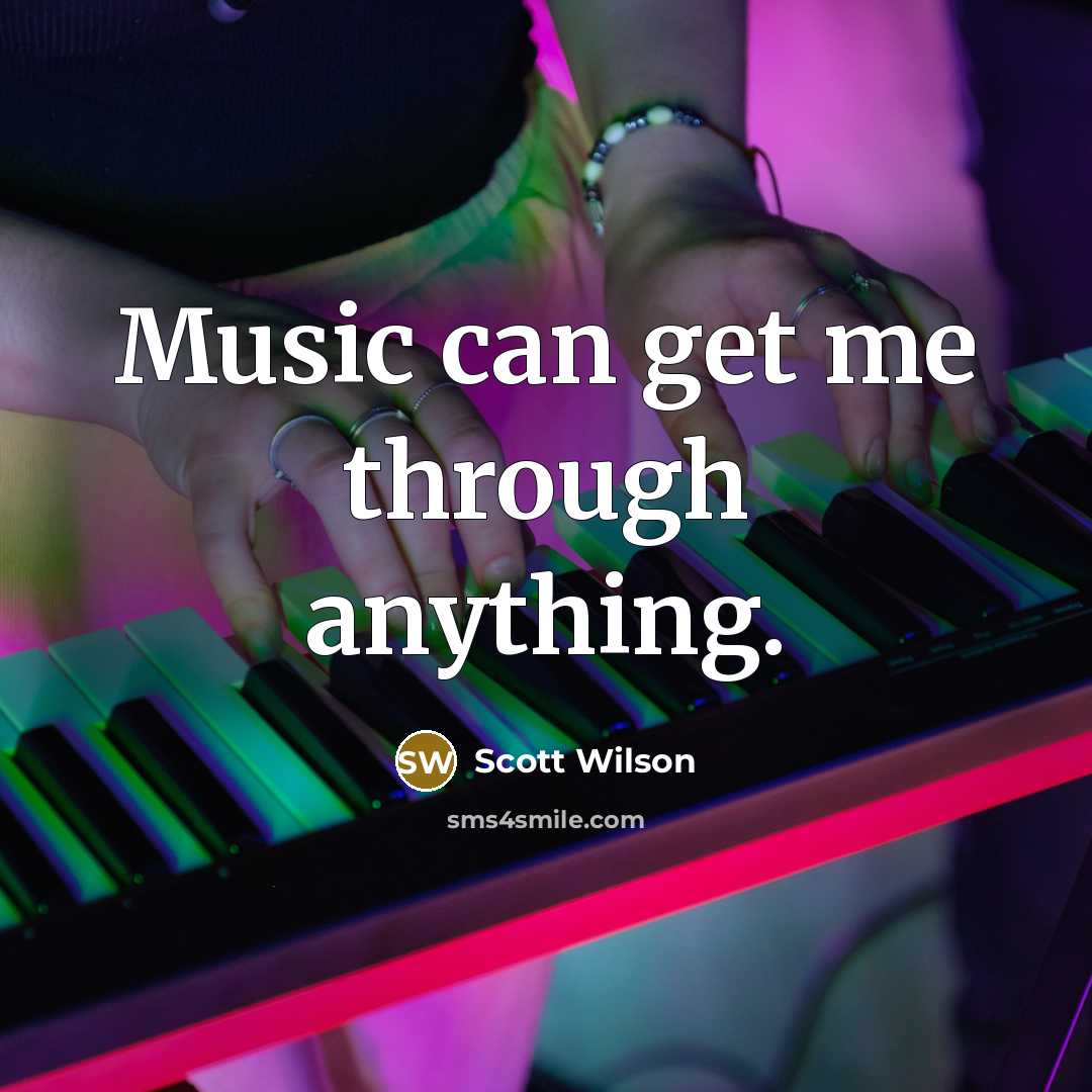 “Music can get me through anything.…” quote by Scott Wilson