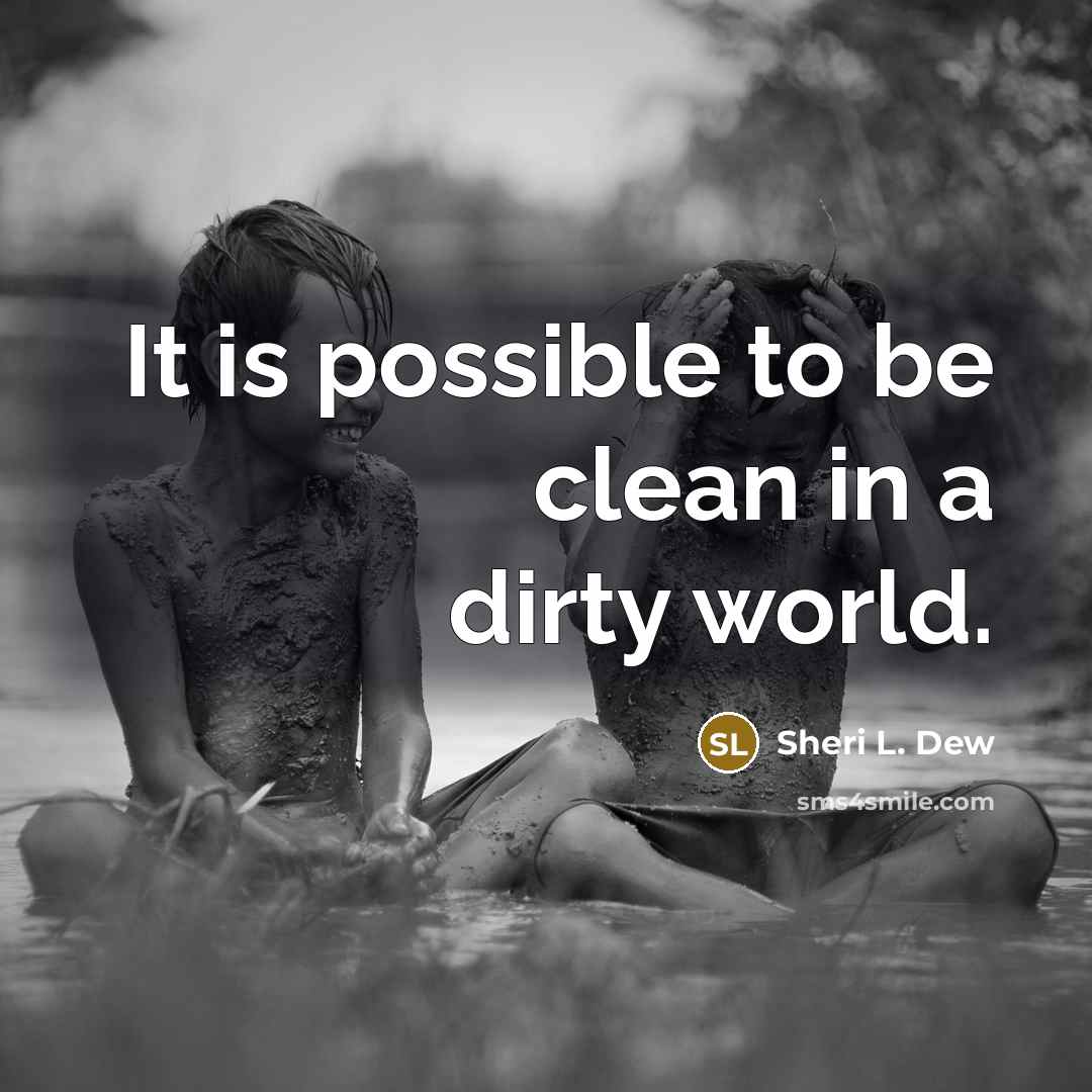 “It is possible to be clean in a dirty world.…” quote by Sheri L. Dew