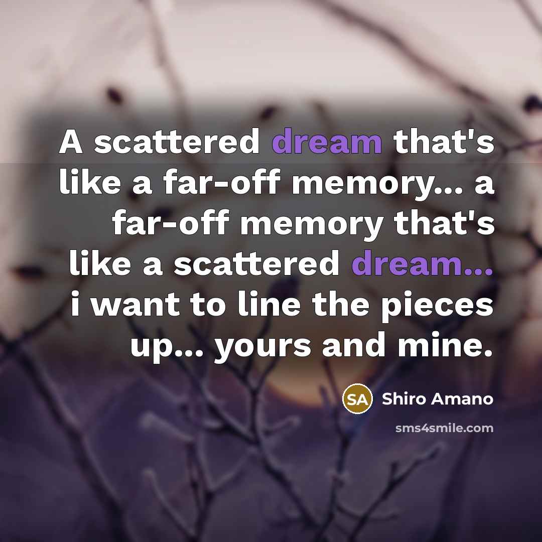 “A scattered dream that's like a far-off memory... a far-off…” quote by Shiro Amano