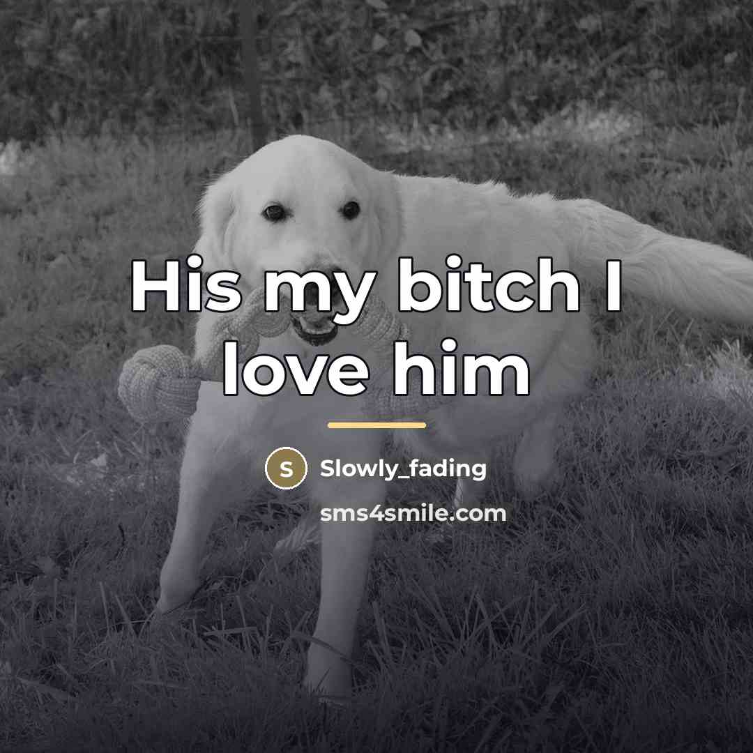 “His my bitch I love him…” quote by Slowly_fading