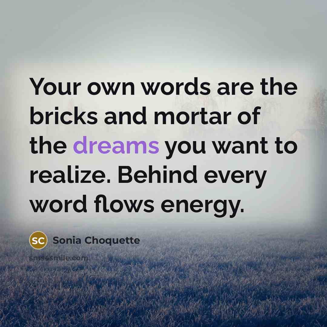 “Your own words are the bricks and mortar of the…” quote by Sonia Choquette