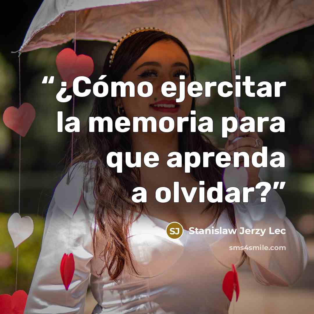 “¿Cómo ejercitar la memoria para que aprenda a olvidar?” quote by Stanislaw Jerzy Lec
