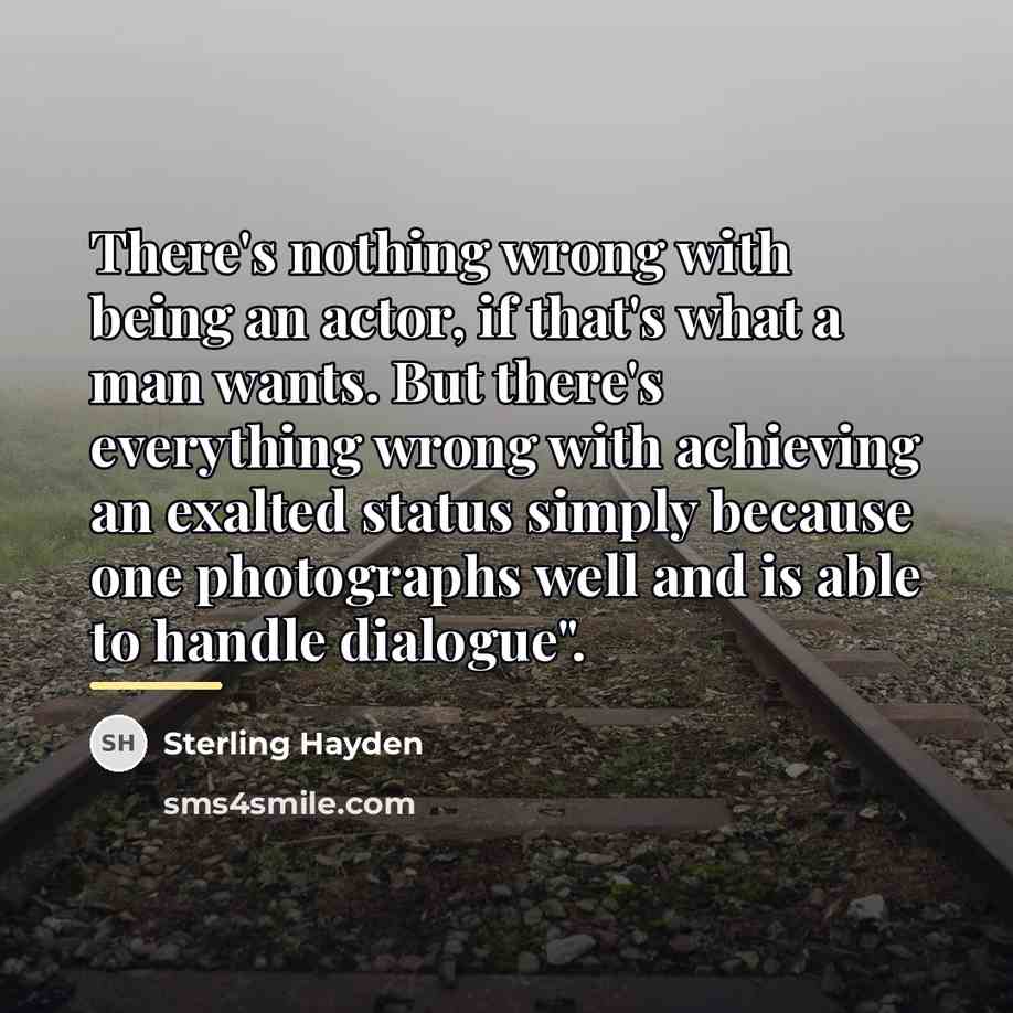 “There's nothing wrong with being an actor, if that's what…” quote by Sterling Hayden