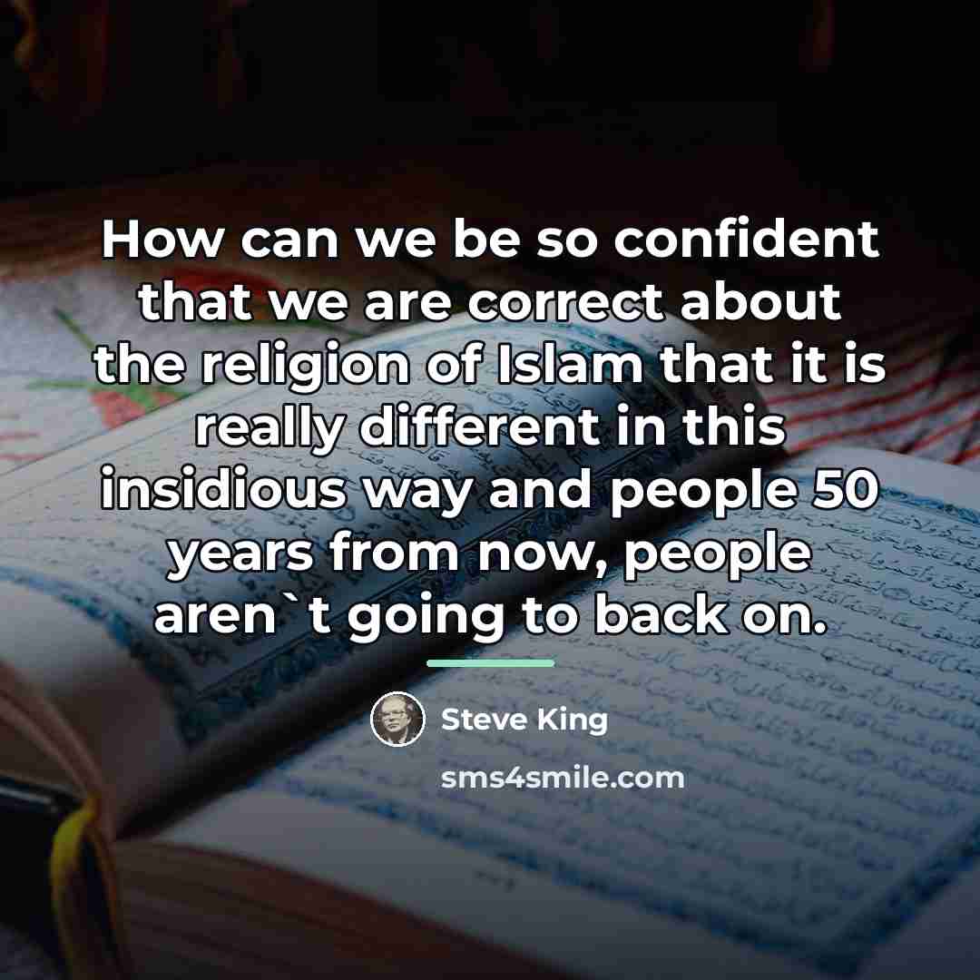 “How can we be so confident that we are correct…” quote by Steve King