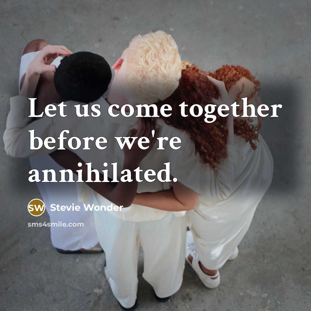 “Let us come together before we're annihilated.…” quote by Stevie Wonder