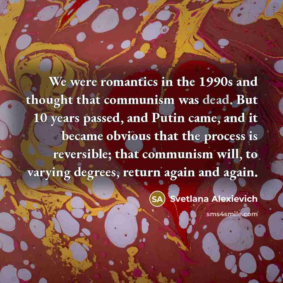 “We were romantics in the 1990s and thought that communism…” quote by Svetlana Alexievich