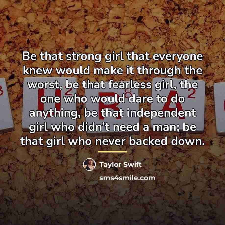 “Be that strong girl that everyone knew would make it…” quote by Taylor Swift