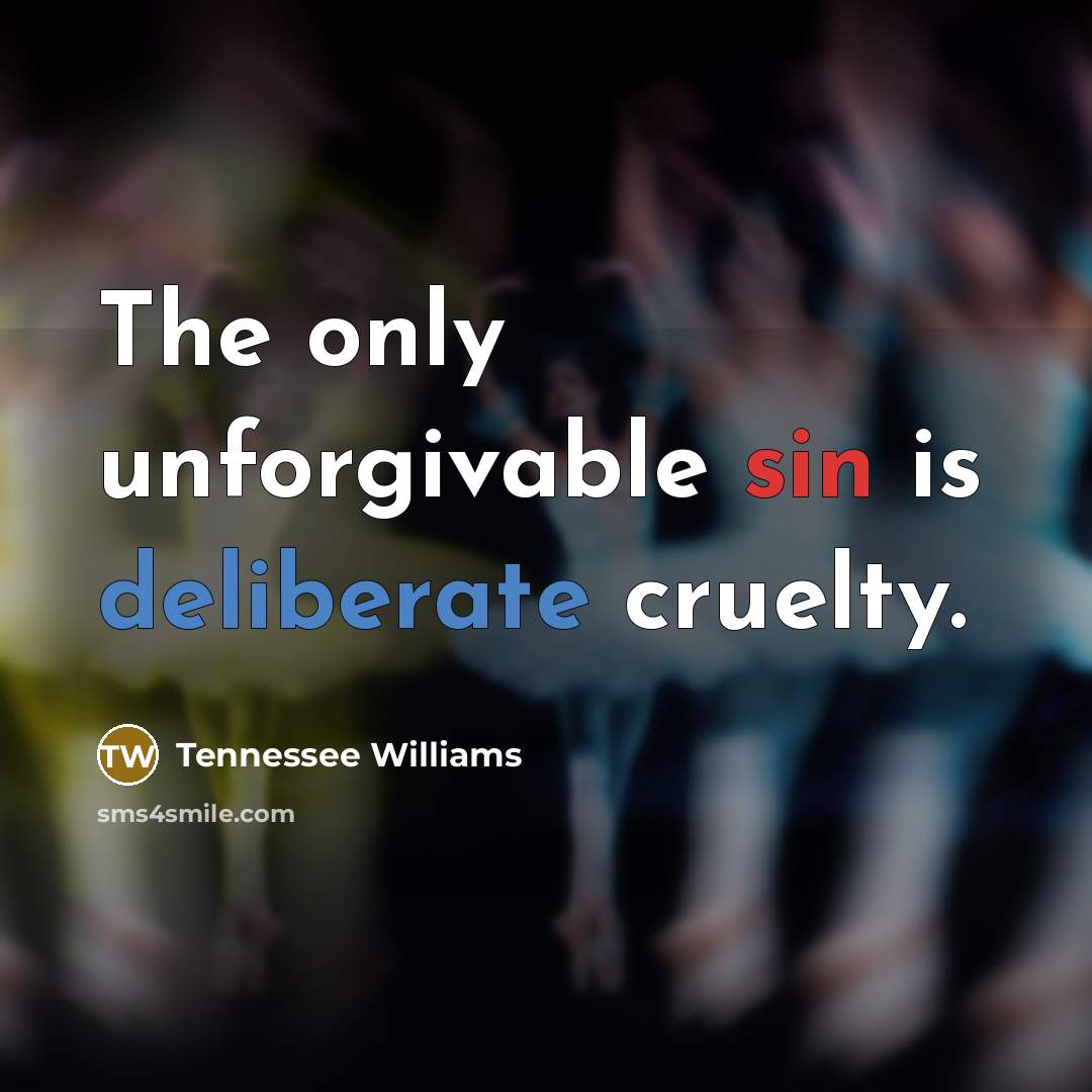 “The only unforgivable sin is deliberate cruelty.…” quote by Tennessee Williams