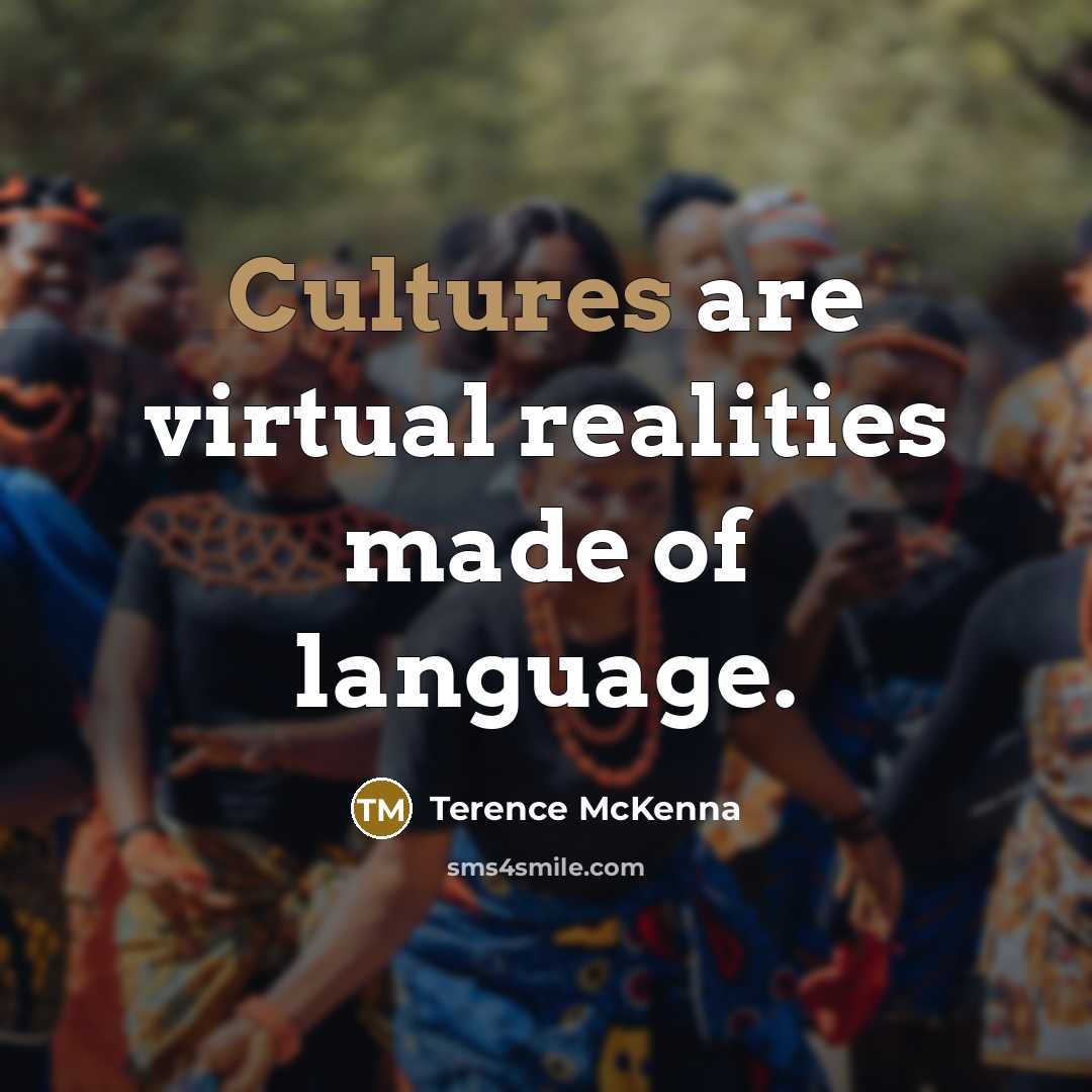 “Cultures are virtual realities made of language.…” quote by Terence McKenna