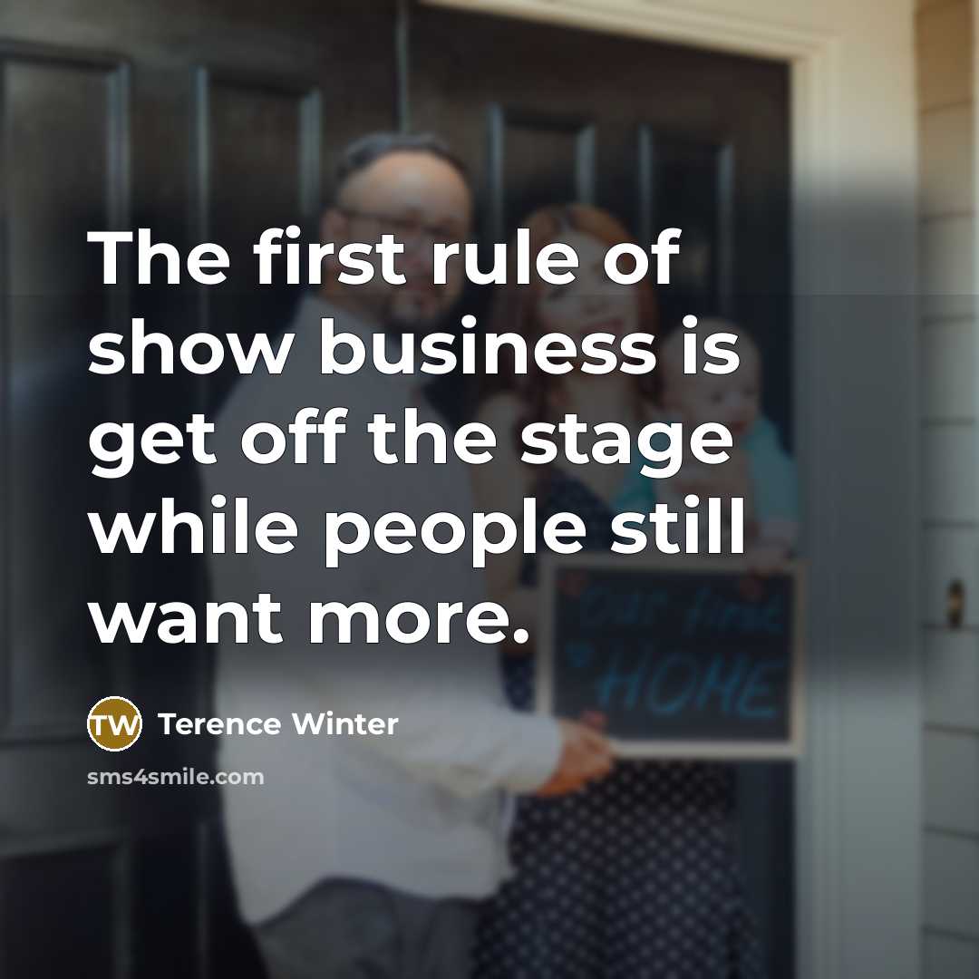 “The first rule of show business is get off the…” quote by Terence Winter
