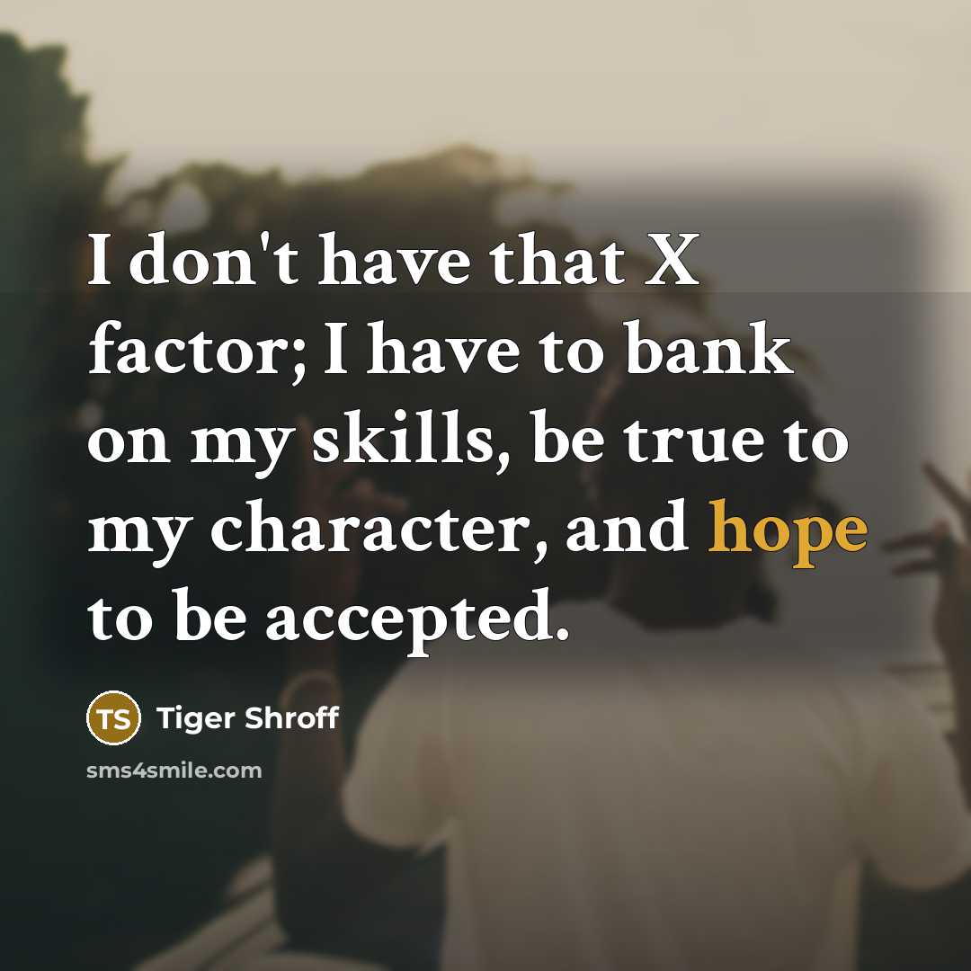 “I don't have that X factor; I have to bank…” quote by Tiger Shroff