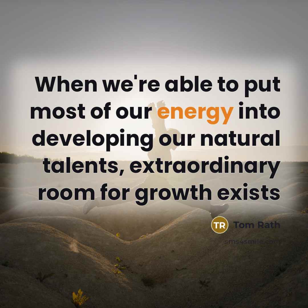 “When we're able to put most of our energy into…” quote by Tom Rath
