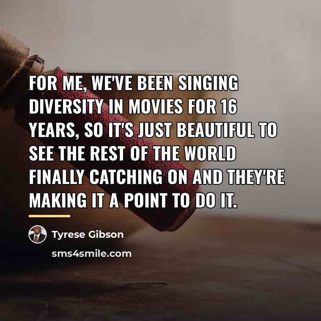 “For me, we've been singing diversity in movies for 16…” quote by Tyrese Gibson