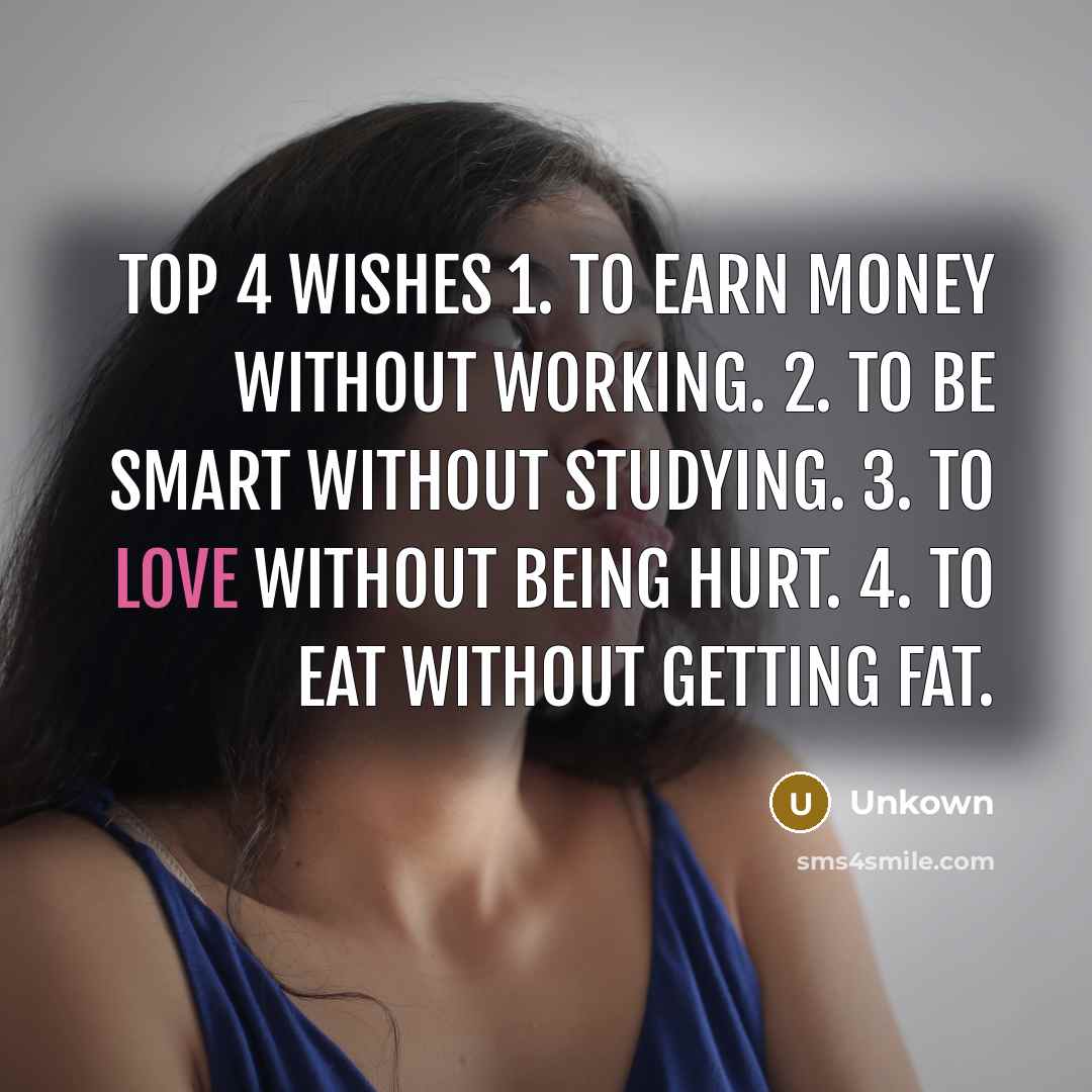 “TOP 4 WISHES 1. To earn money without working. 2.…” quote by Unkown