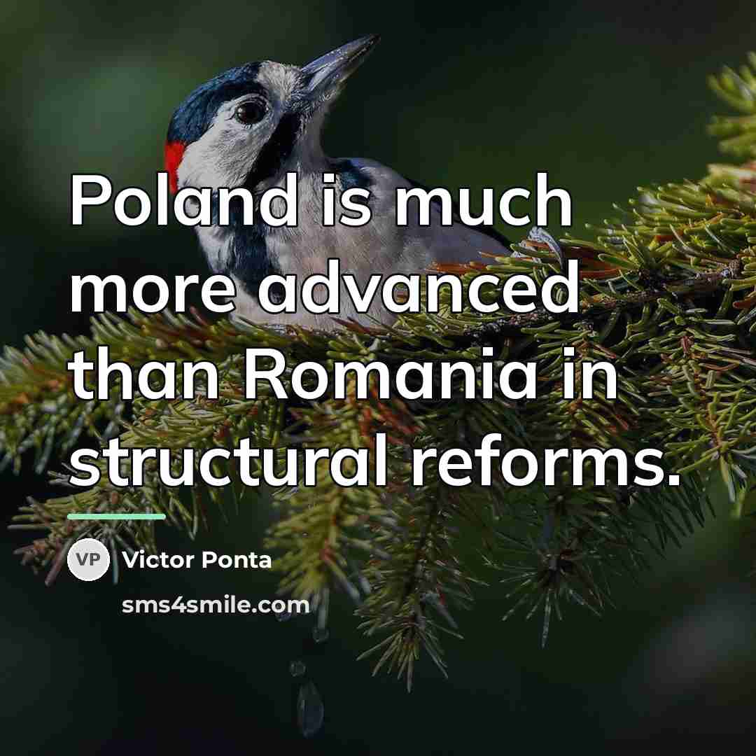 “Poland is much more advanced than Romania in structural reforms.…” quote by Victor Ponta