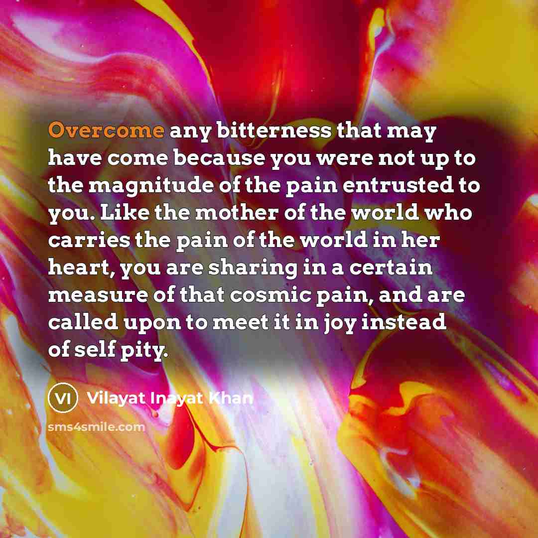 “Overcome any bitterness that may have come because you were…” quote by Vilayat Inayat Khan