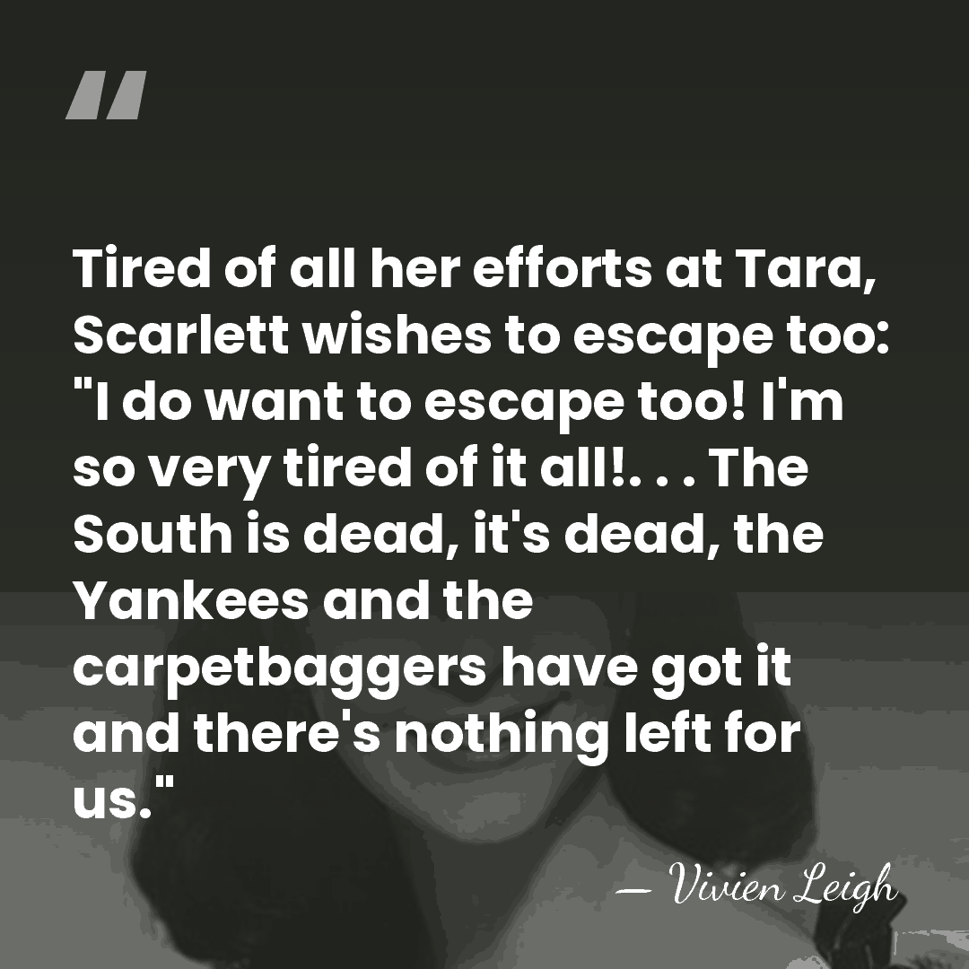 Tired of all her efforts at Tara, Scarlett wishes to escape too:&hellip; - Vivien Leigh