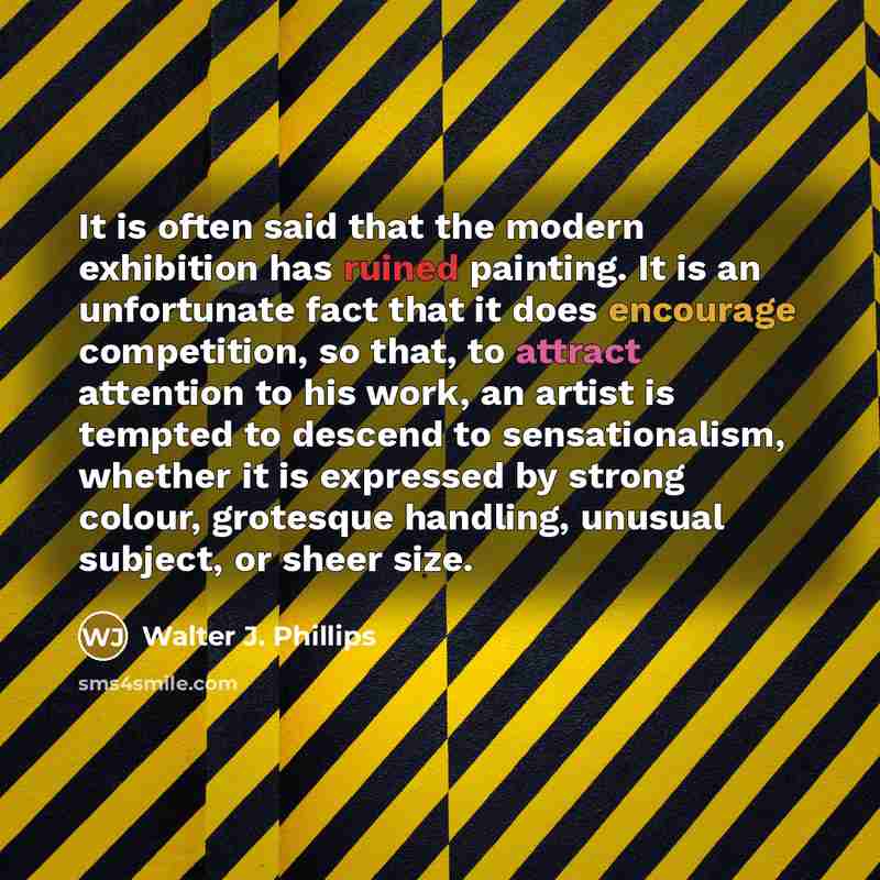 “It is often said that the modern exhibition has ruined…” quote by Walter J. Phillips