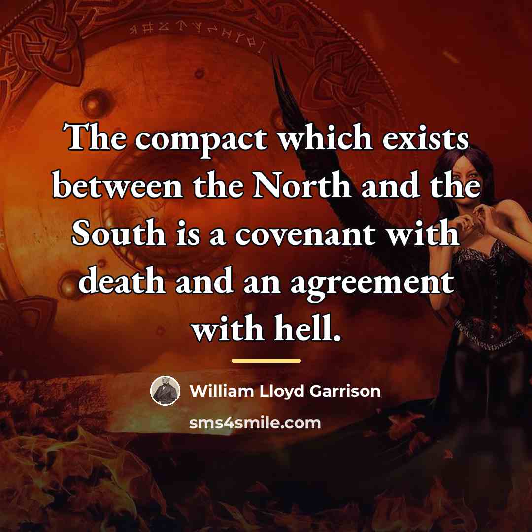 “The compact which exists between the North and the South…” quote by William Lloyd Garrison
