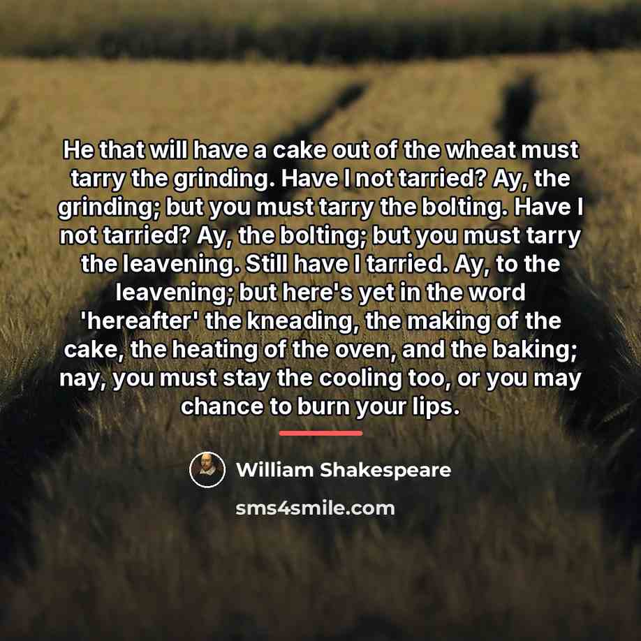 “He that will have a cake out of the wheat…” quote by William Shakespeare