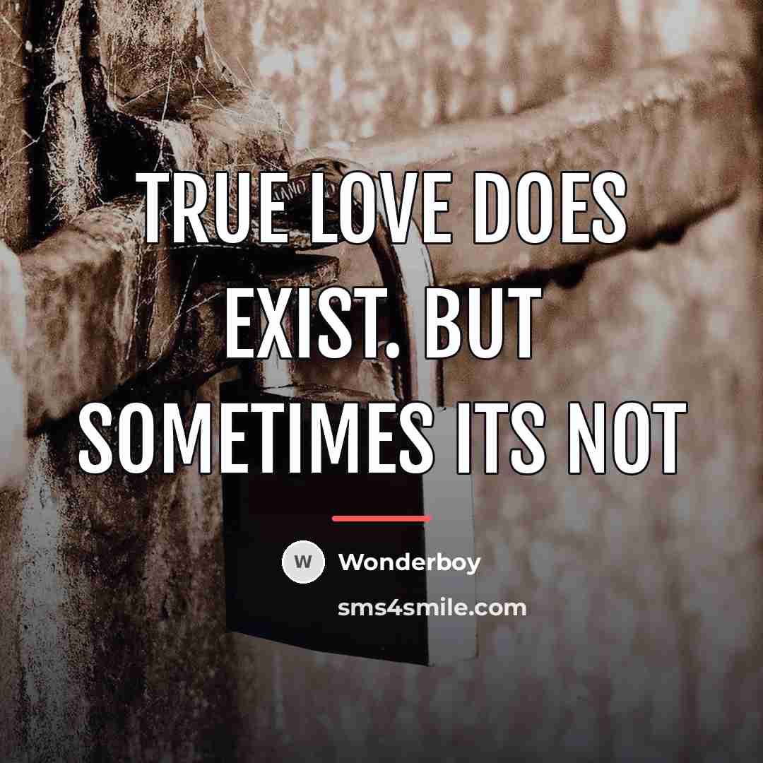 “True love does exist. but sometimes its not…” quote by Wonderboy