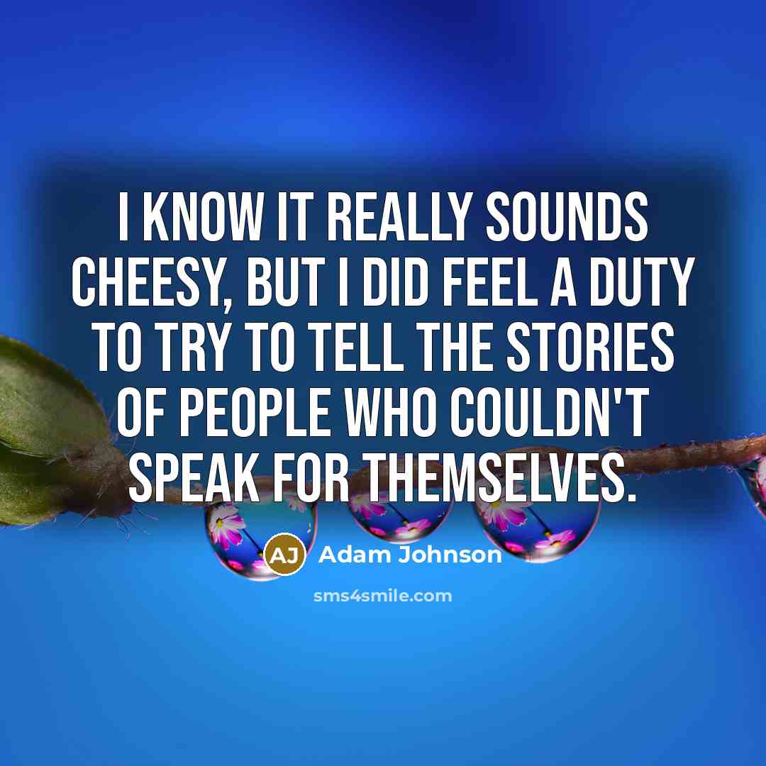 “I know it really sounds cheesy, but I did feel…” quote by Adam Johnson
