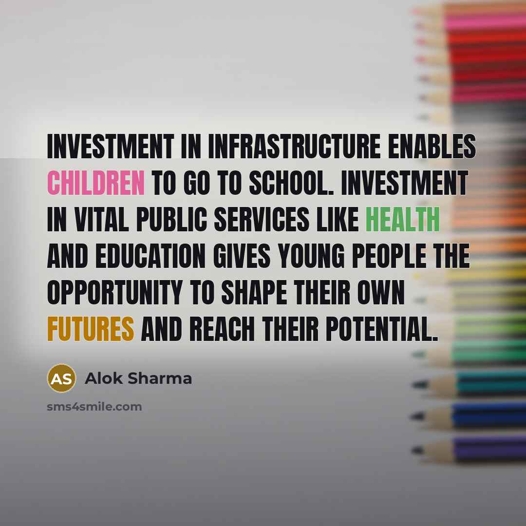 “Investment in infrastructure enables children to go to school. Investment…” quote by Alok Sharma