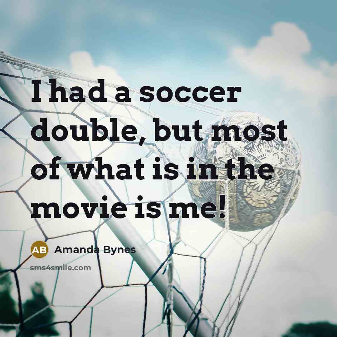 “I had a soccer double, but most of what is…” quote by Amanda Bynes