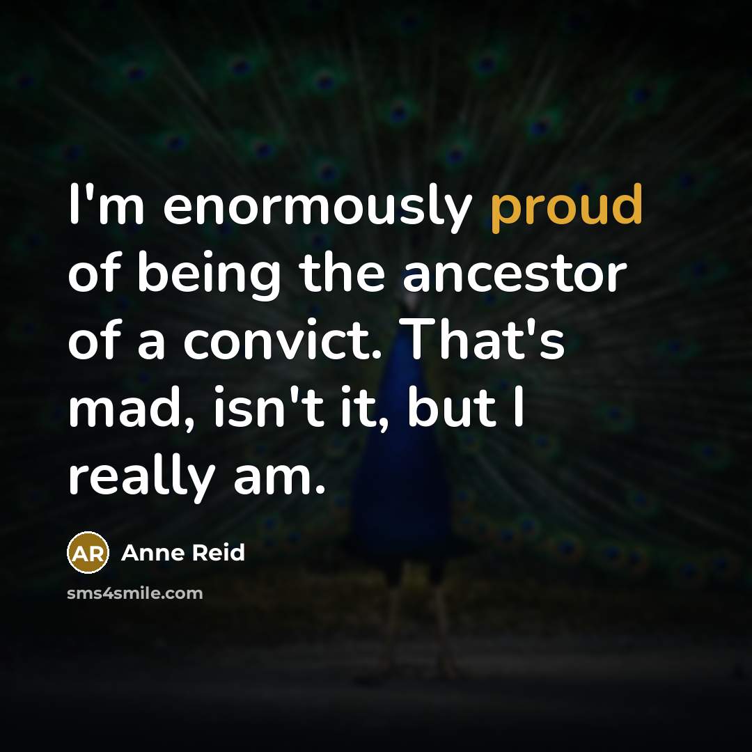 “I'm enormously proud of being the ancestor of a convict.…” quote by Anne Reid