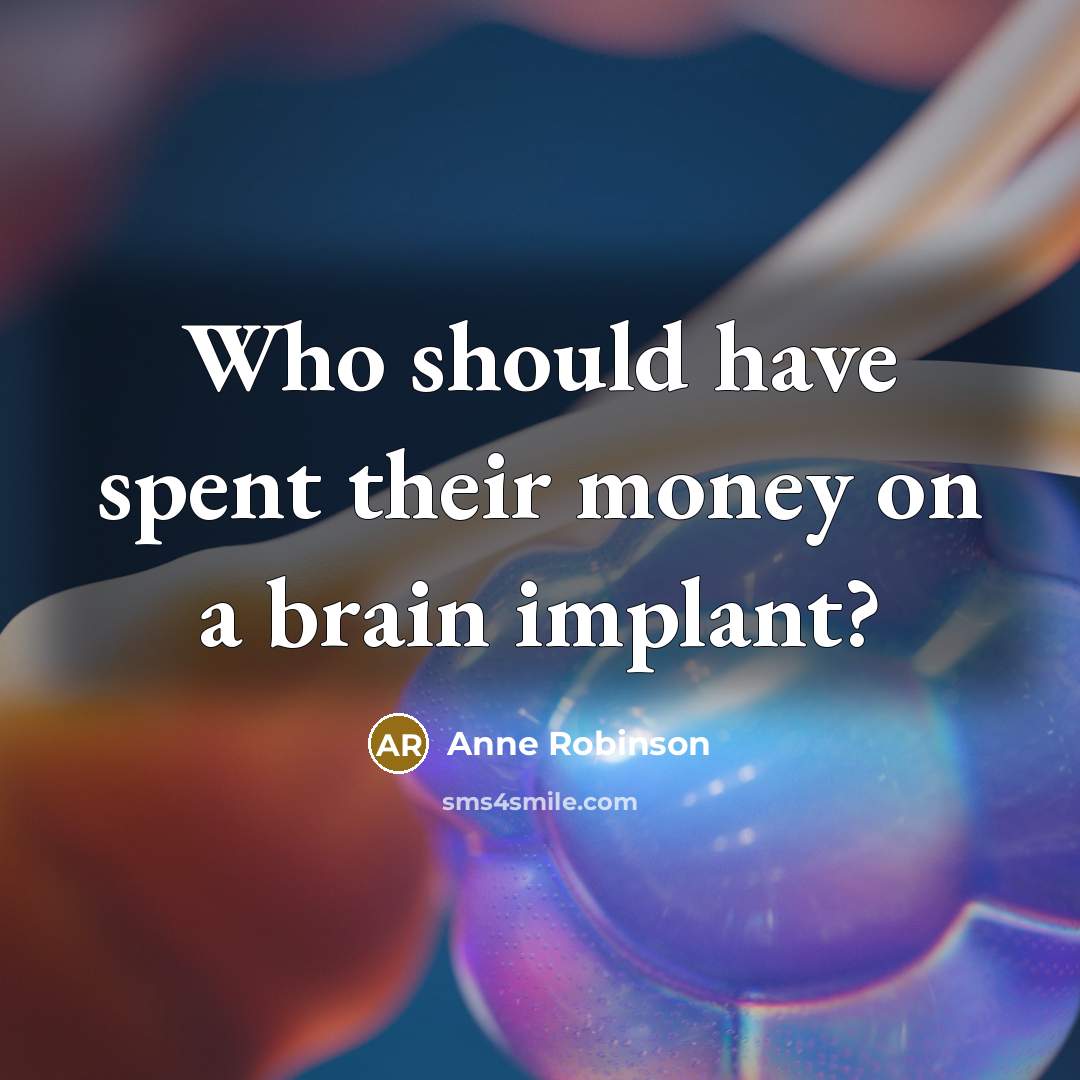 “Who should have spent their money on a brain implant?…” quote by Anne Robinson