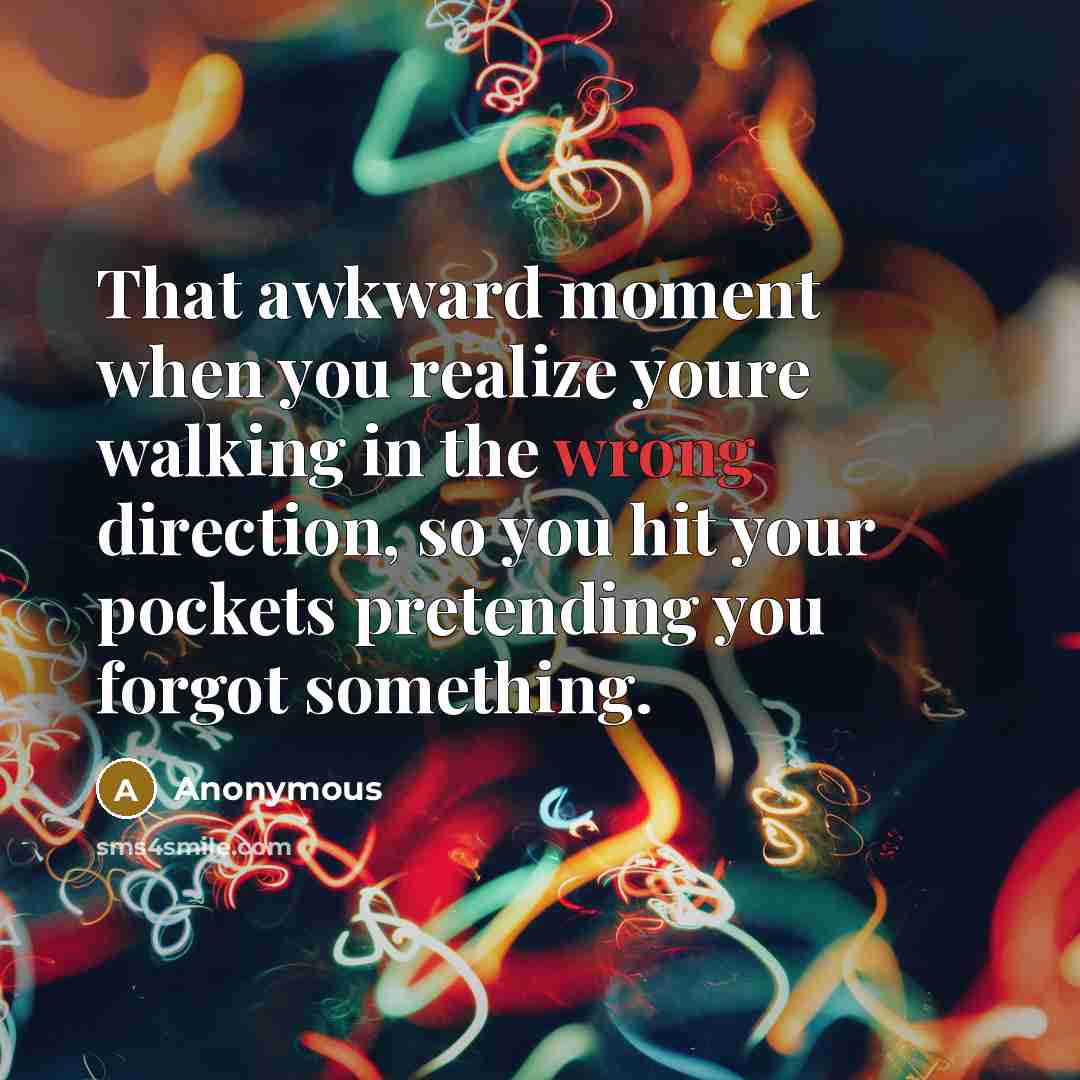 “That awkward moment when you realize youre walking in the…” quote by Anonymous